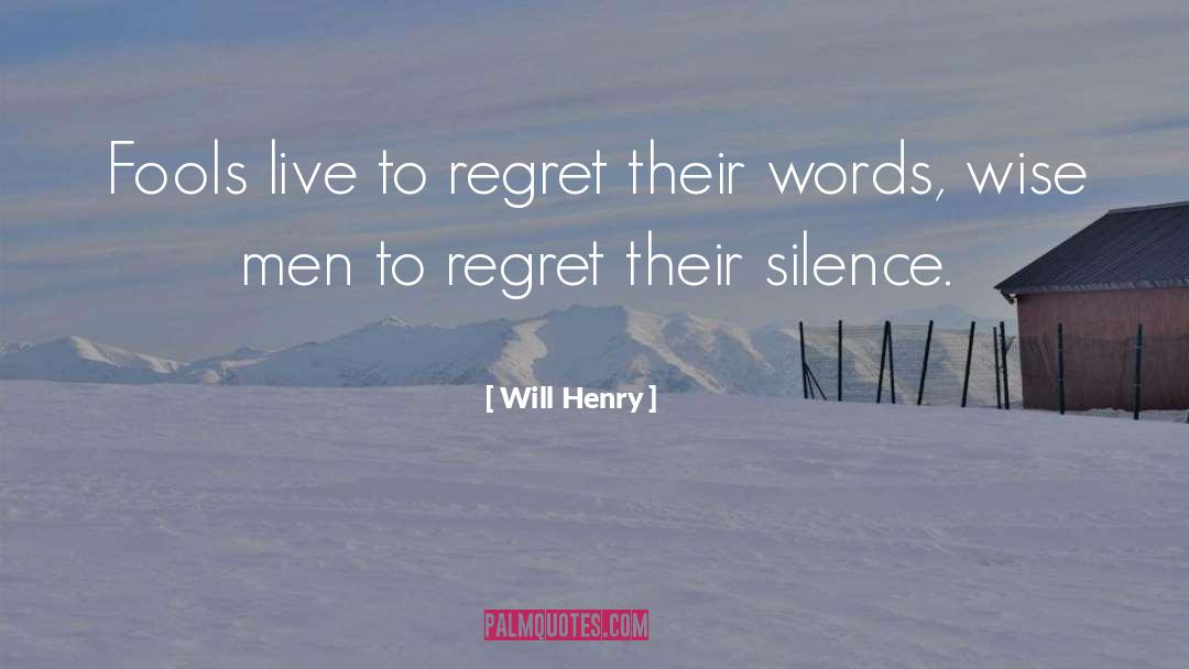 Will Henry Quotes: Fools live to regret their