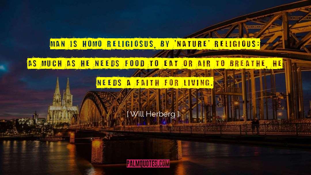 Will Herberg Quotes: Man is homo religiosus, by