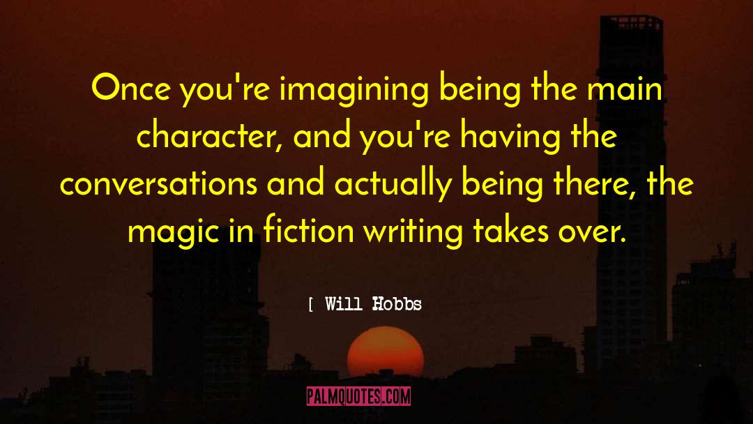 Will Hobbs Quotes: Once you're imagining being the