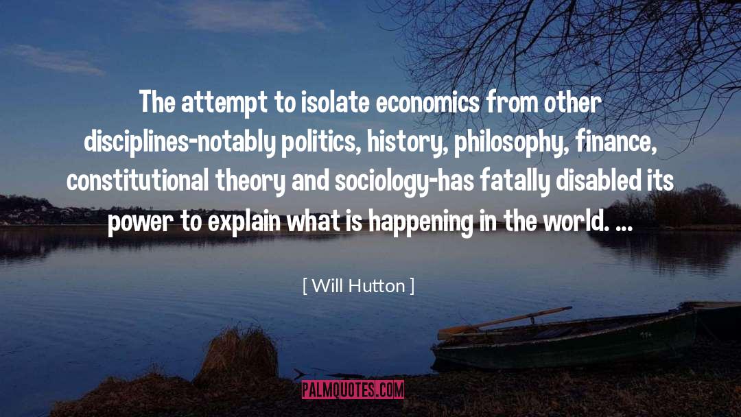 Will Hutton Quotes: The attempt to isolate economics