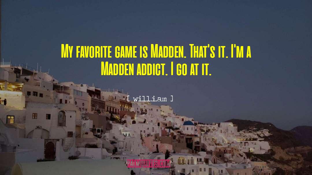 Will.i.am Quotes: My favorite game is Madden.