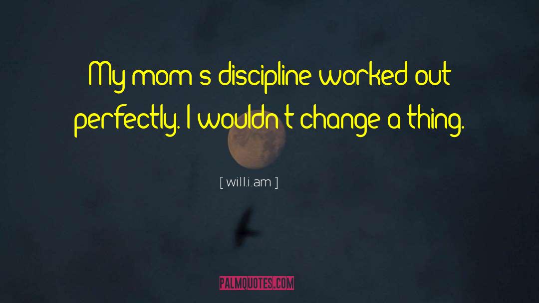 Will.i.am Quotes: My mom's discipline worked out