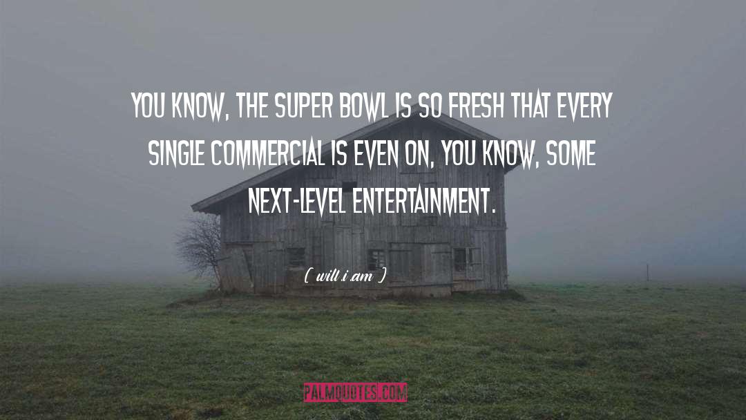 Will.i.am Quotes: You know, the Super Bowl