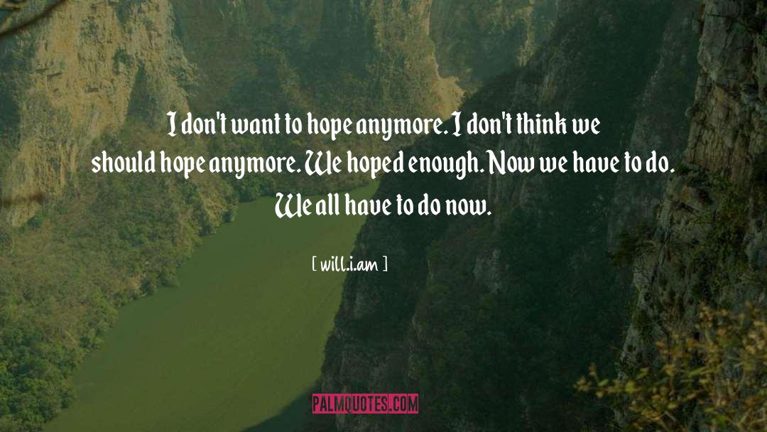 Will.i.am Quotes: I don't want to hope