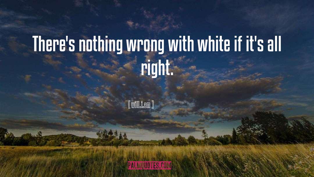 Will.i.am Quotes: There's nothing wrong with white