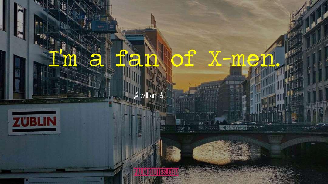 Will.i.am Quotes: I'm a fan of X-men.