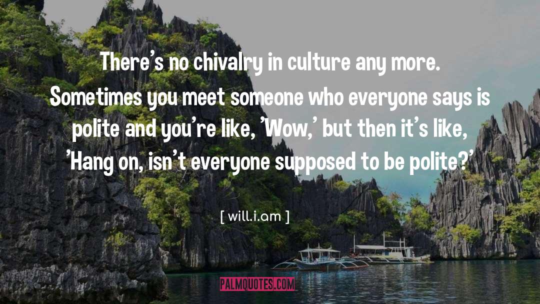 Will.i.am Quotes: There's no chivalry in culture