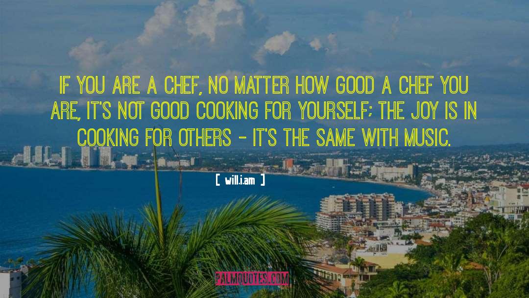 Will.i.am Quotes: If you are a chef,