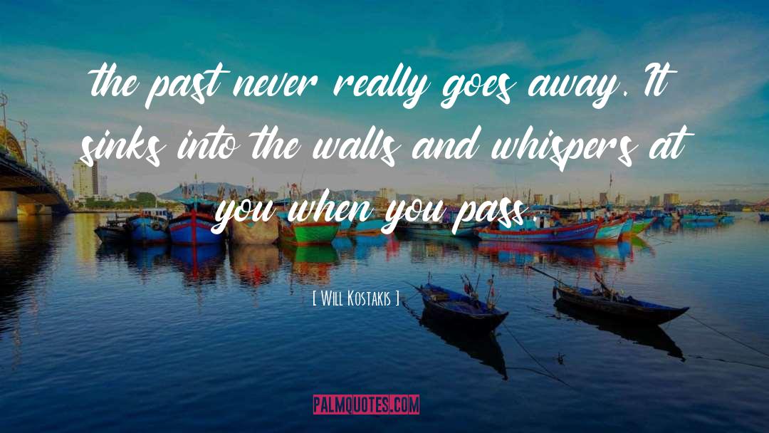 Will Kostakis Quotes: the past never really goes