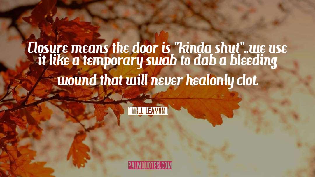 Will Leamon Quotes: Closure means the door is