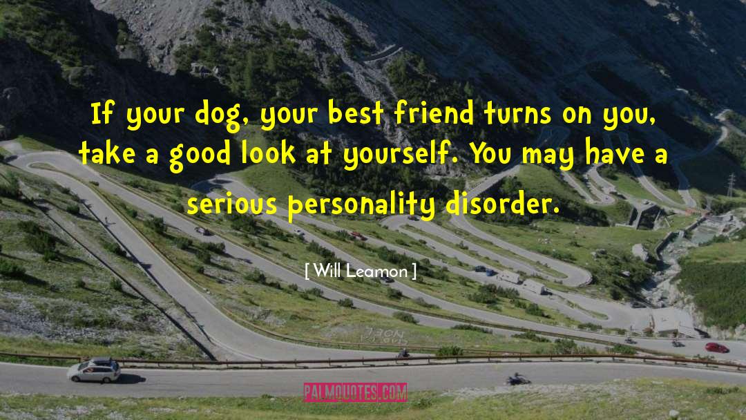 Will Leamon Quotes: If your dog, your best