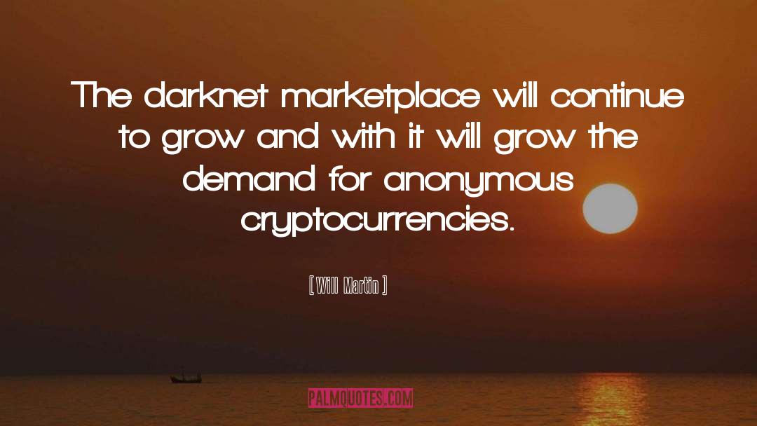 Will  Martin Quotes: The darknet marketplace will continue