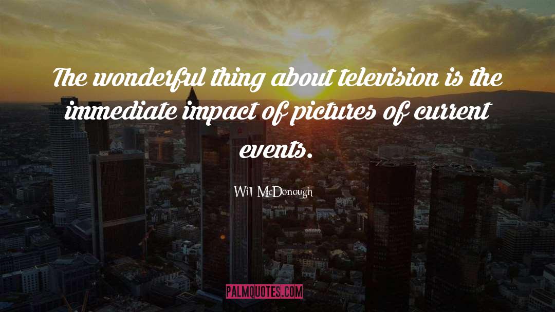 Will McDonough Quotes: The wonderful thing about television