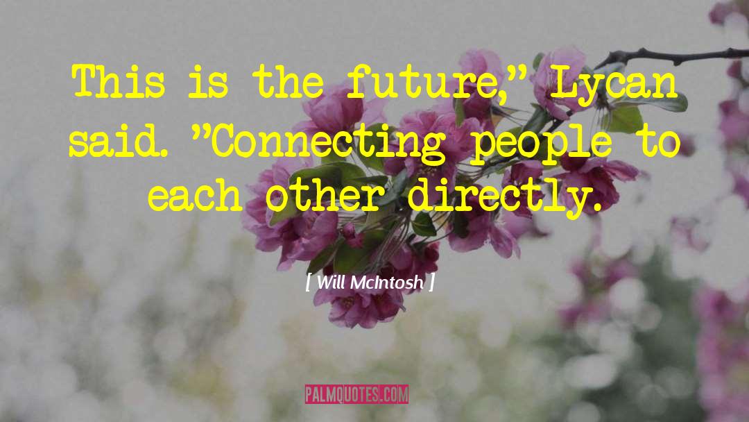 Will McIntosh Quotes: This is the future,