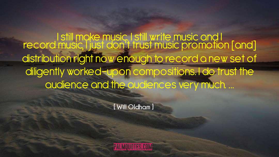 Will Oldham Quotes: I still make music. I