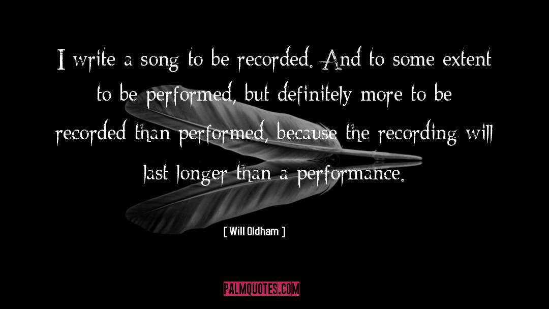 Will Oldham Quotes: I write a song to