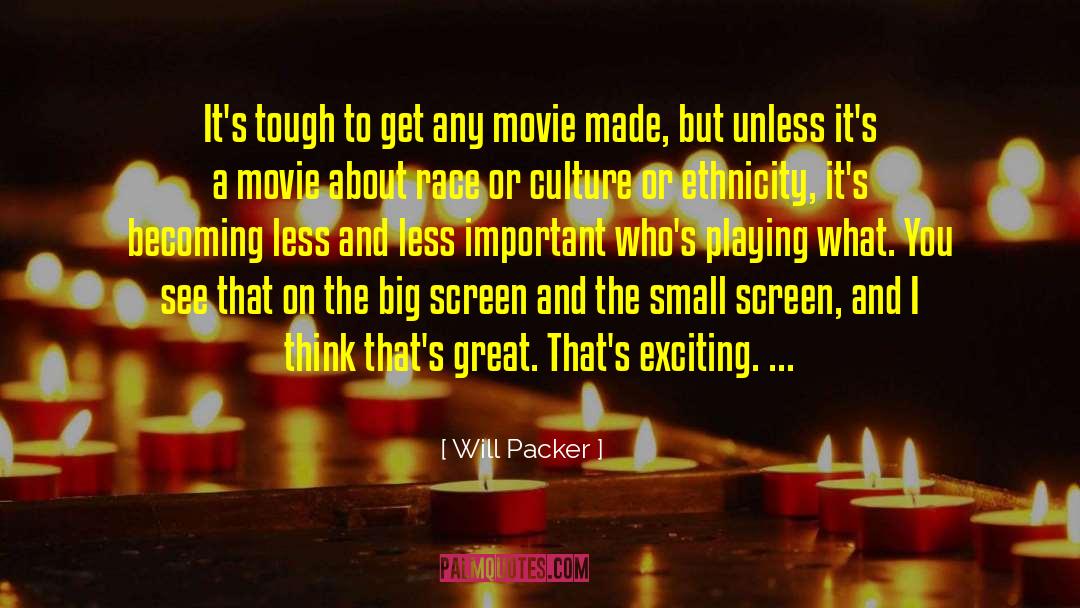 Will Packer Quotes: It's tough to get any