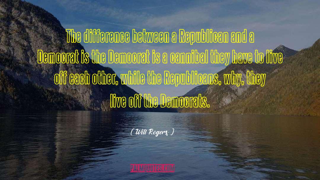 Will Rogers Quotes: The difference between a Republican