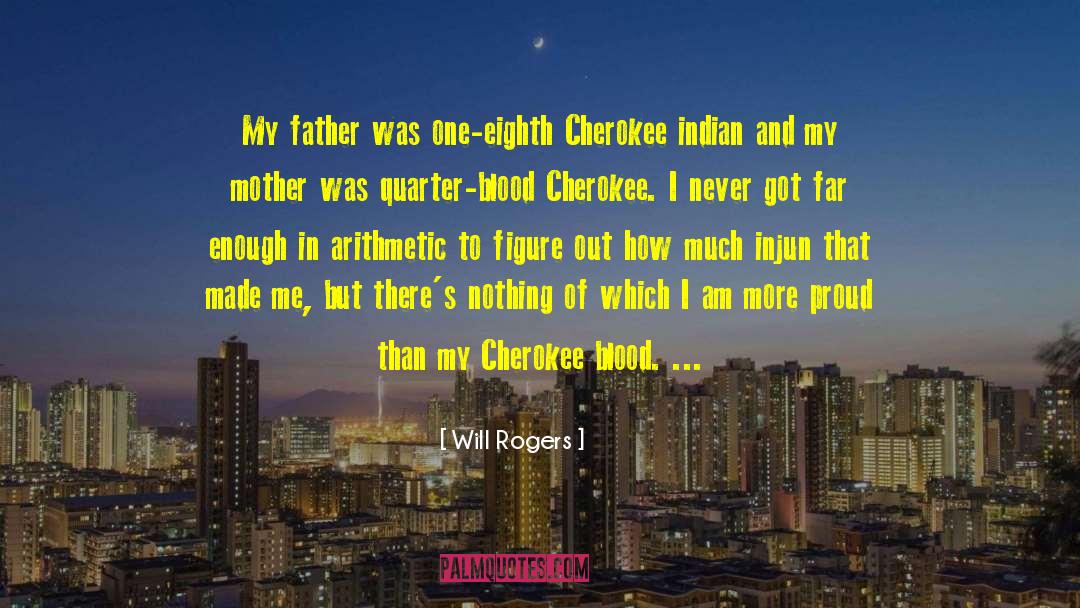 Will Rogers Quotes: My father was one-eighth Cherokee