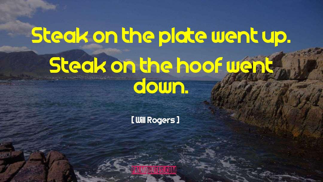 Will Rogers Quotes: Steak on the plate went