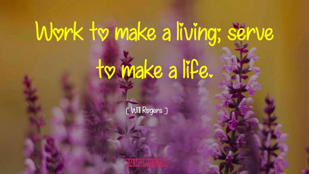 Will Rogers Quotes: Work to make a living;