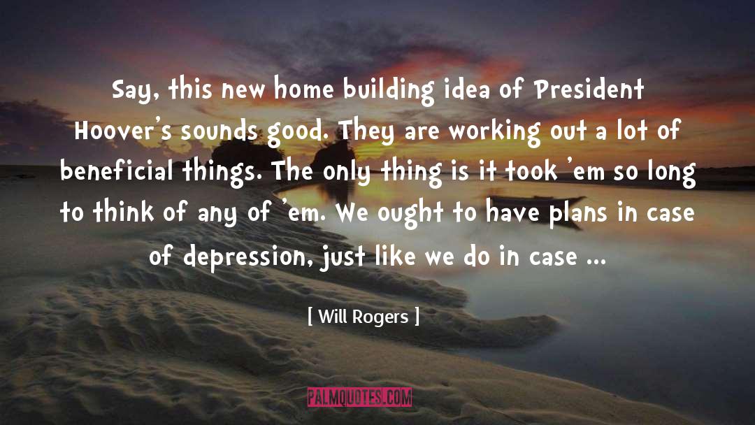 Will Rogers Quotes: Say, this new home building
