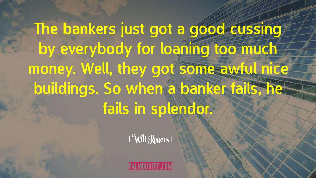 Will Rogers Quotes: The bankers just got a