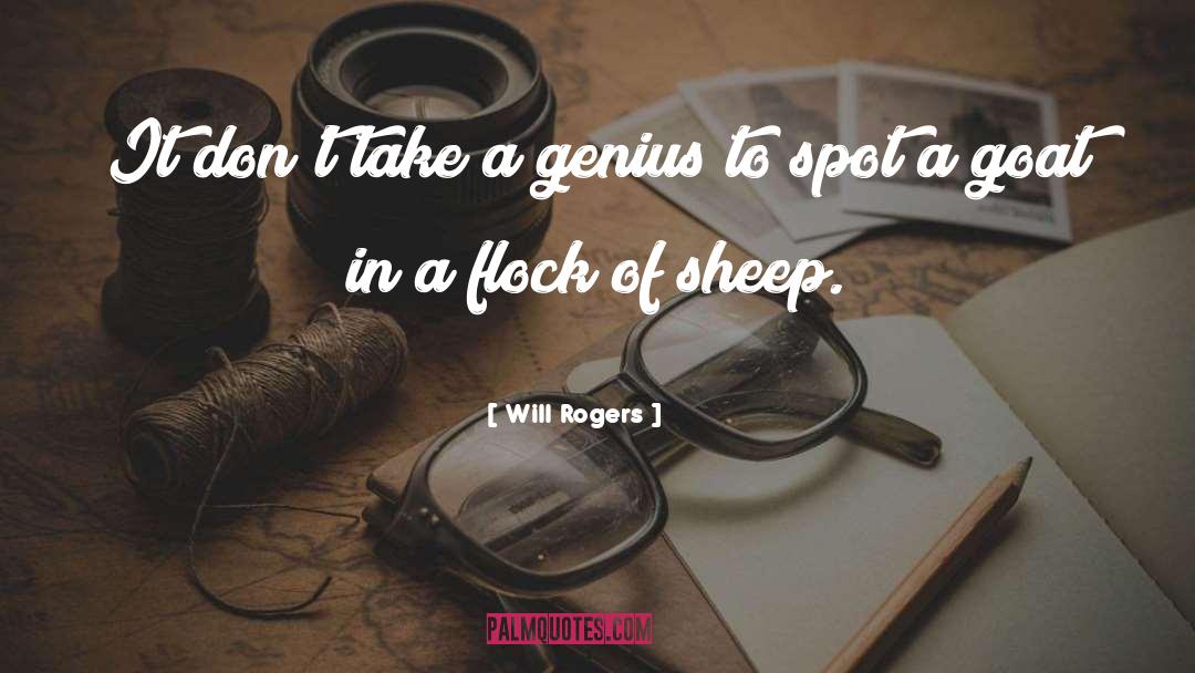 Will Rogers Quotes: It don't take a genius