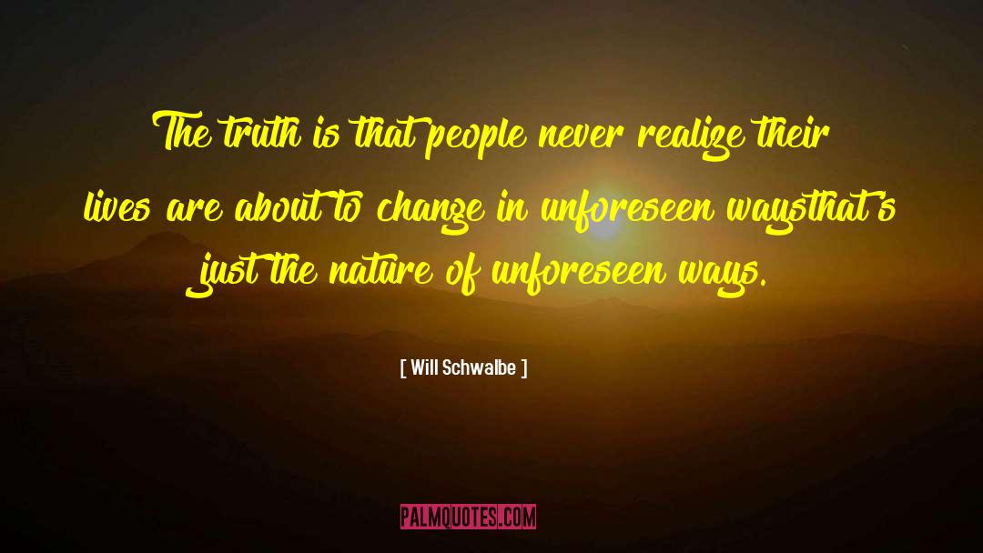 Will Schwalbe Quotes: The truth is that people