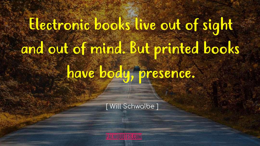 Will Schwalbe Quotes: Electronic books live out of