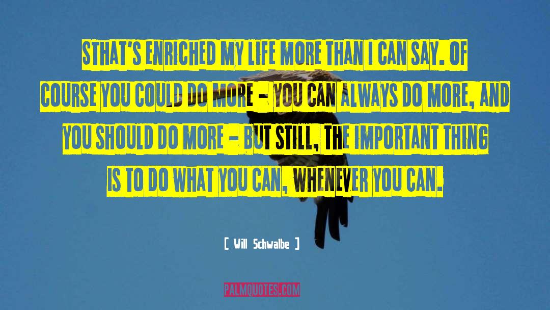 Will Schwalbe Quotes: SThat's enriched my life more
