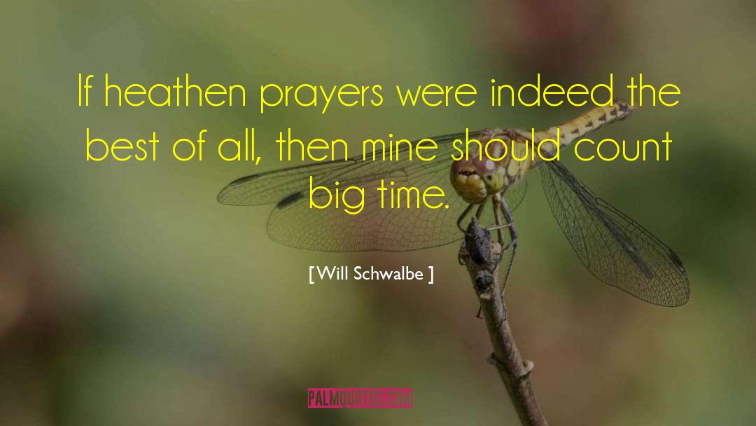 Will Schwalbe Quotes: If heathen prayers were indeed