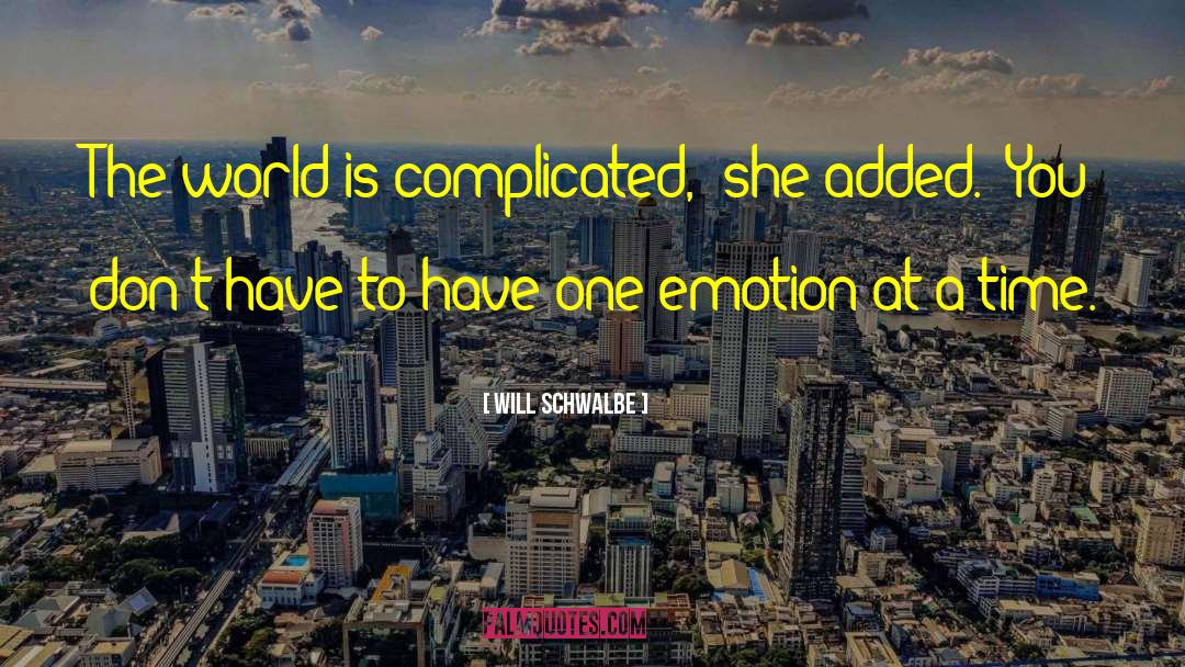 Will Schwalbe Quotes: The world is complicated,' she