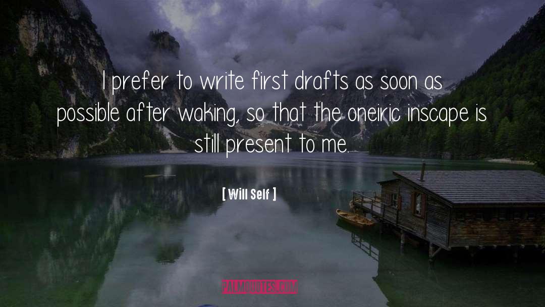 Will Self Quotes: I prefer to write first