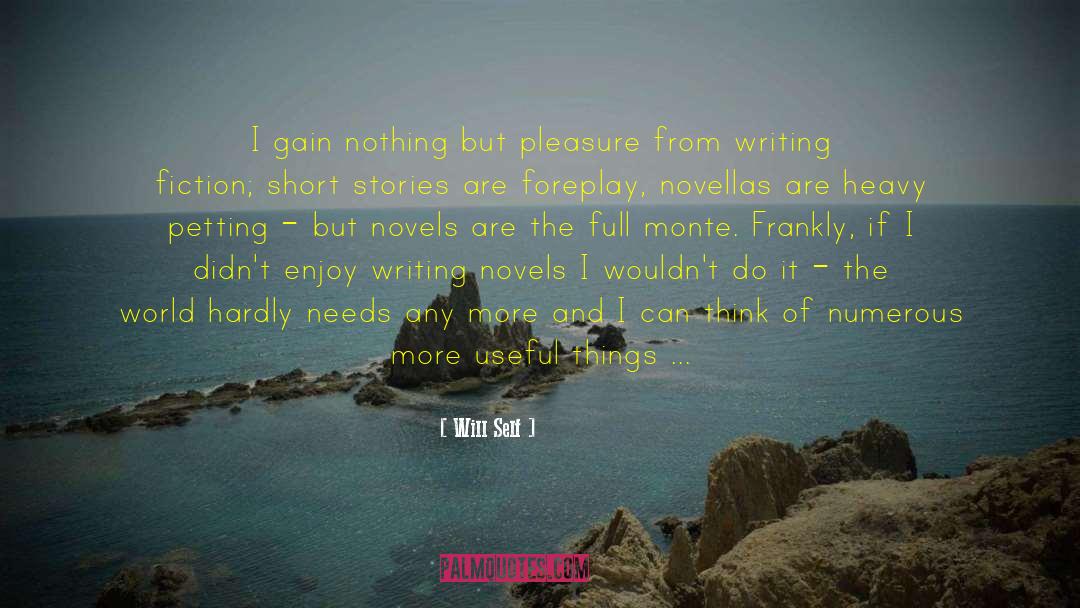 Will Self Quotes: I gain nothing but pleasure