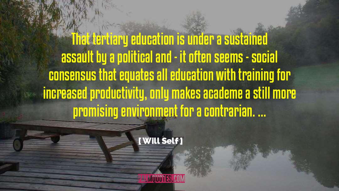 Will Self Quotes: That tertiary education is under