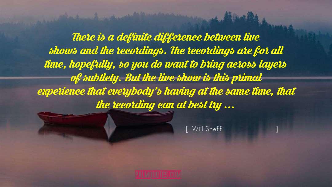 Will Sheff Quotes: There is a definite difference