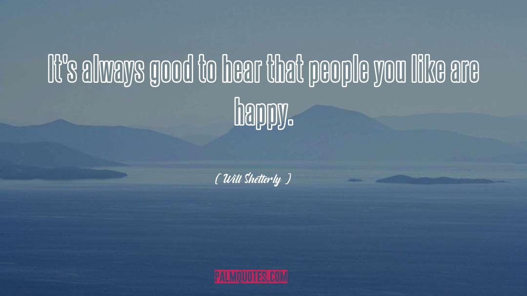 Will Shetterly Quotes: It's always good to hear