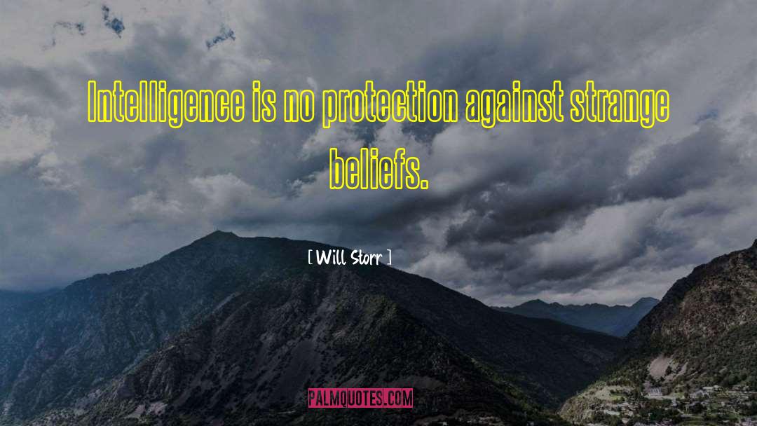 Will Storr Quotes: Intelligence is no protection against