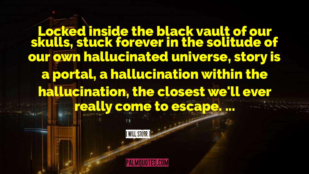 Will Storr Quotes: Locked inside the black vault