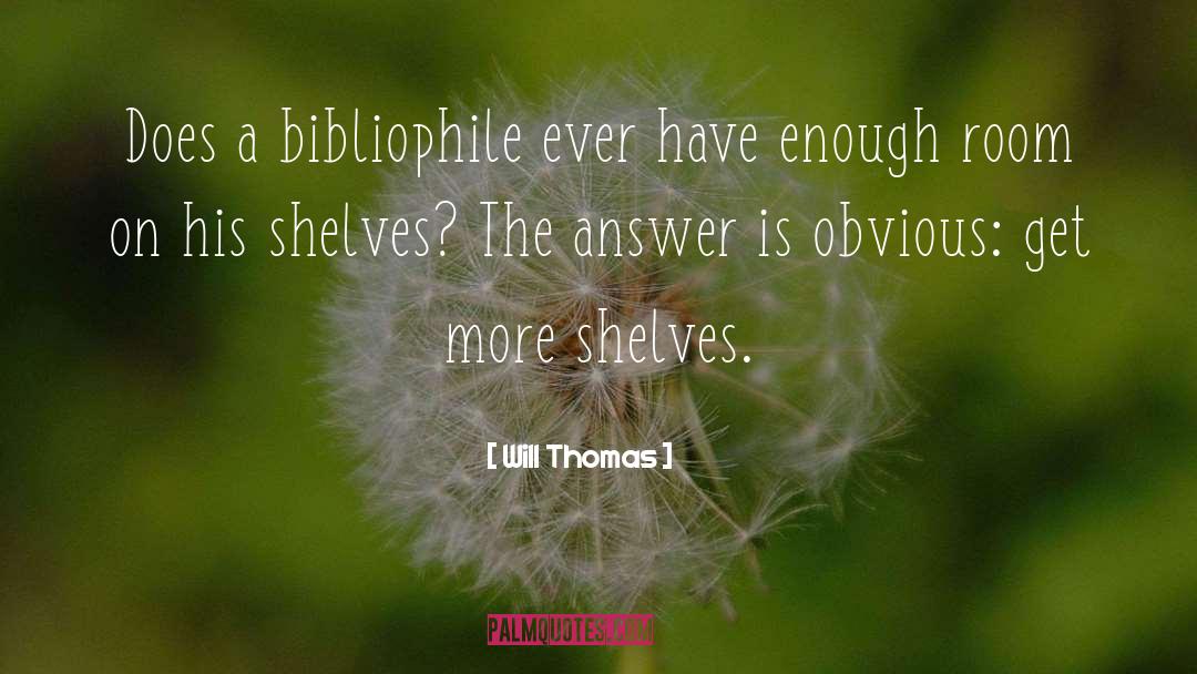 Will Thomas Quotes: Does a bibliophile ever have