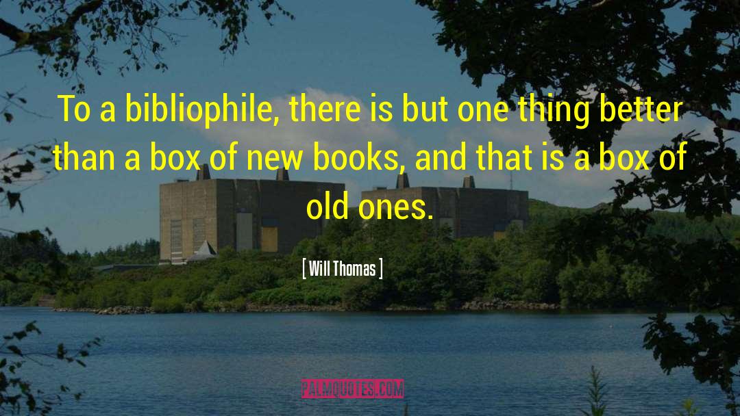 Will Thomas Quotes: To a bibliophile, there is