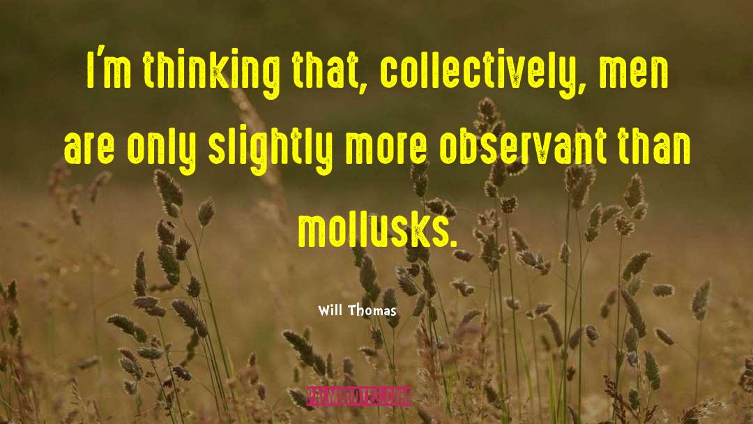 Will Thomas Quotes: I'm thinking that, collectively, men