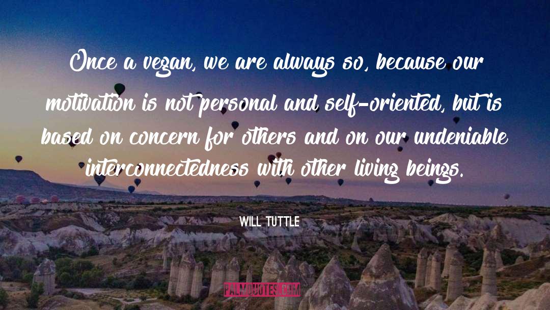 Will Tuttle Quotes: Once a vegan, we are