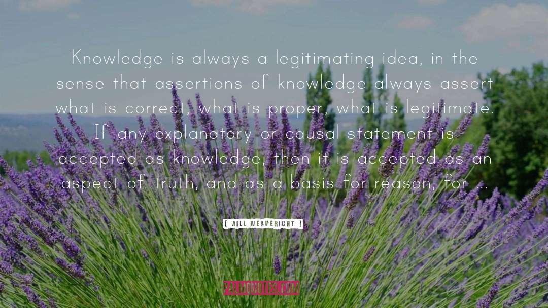 Will Weaveright Quotes: Knowledge is always a legitimating