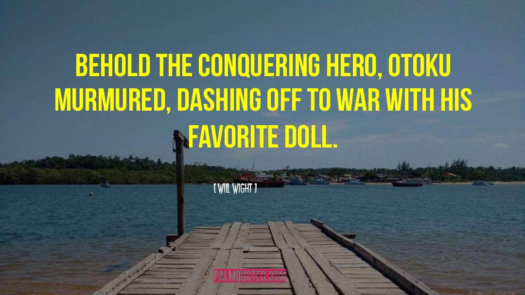Will Wight Quotes: Behold the conquering hero, Otoku