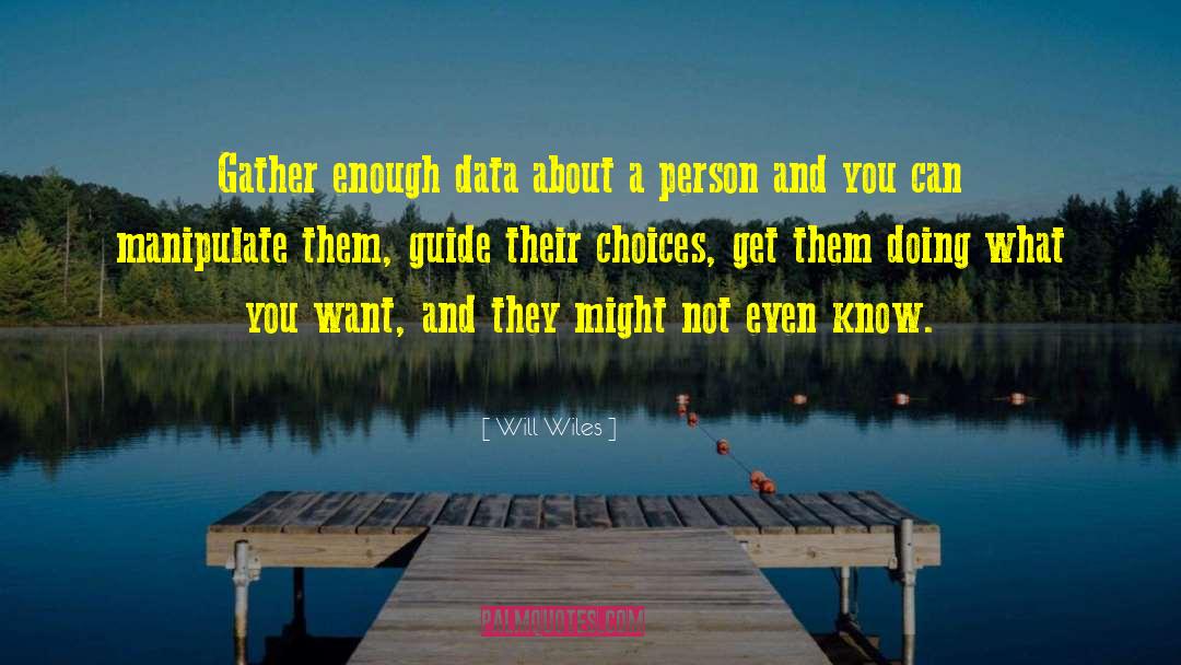 Will Wiles Quotes: Gather enough data about a