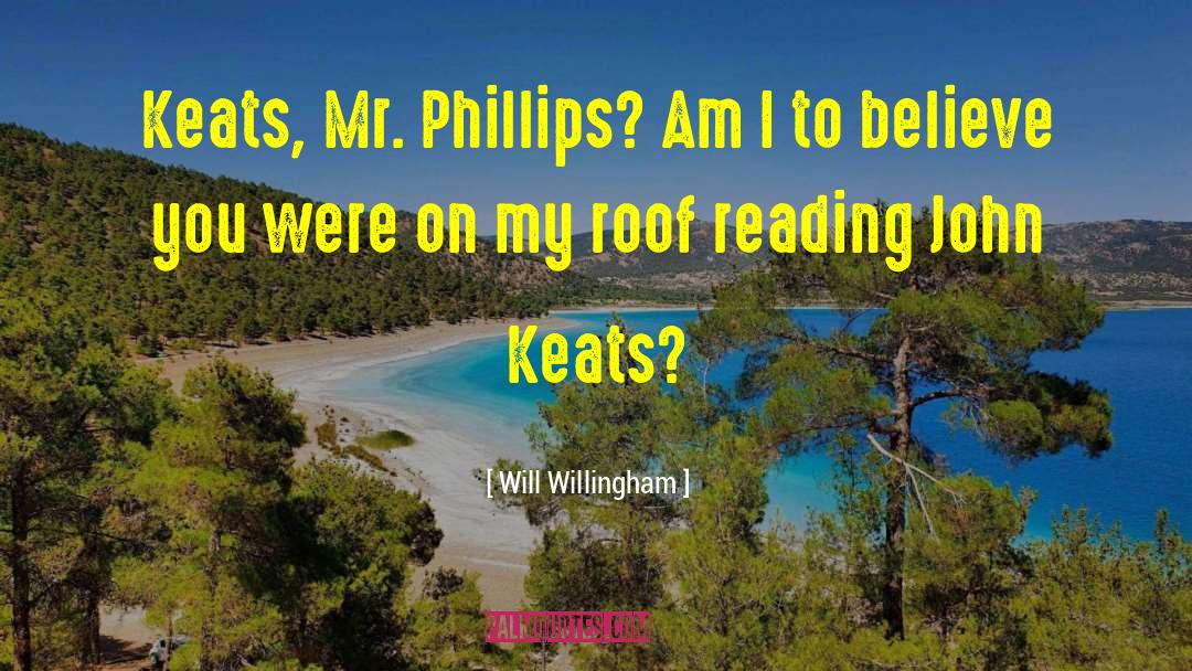 Will Willingham Quotes: Keats, Mr. Phillips? Am I