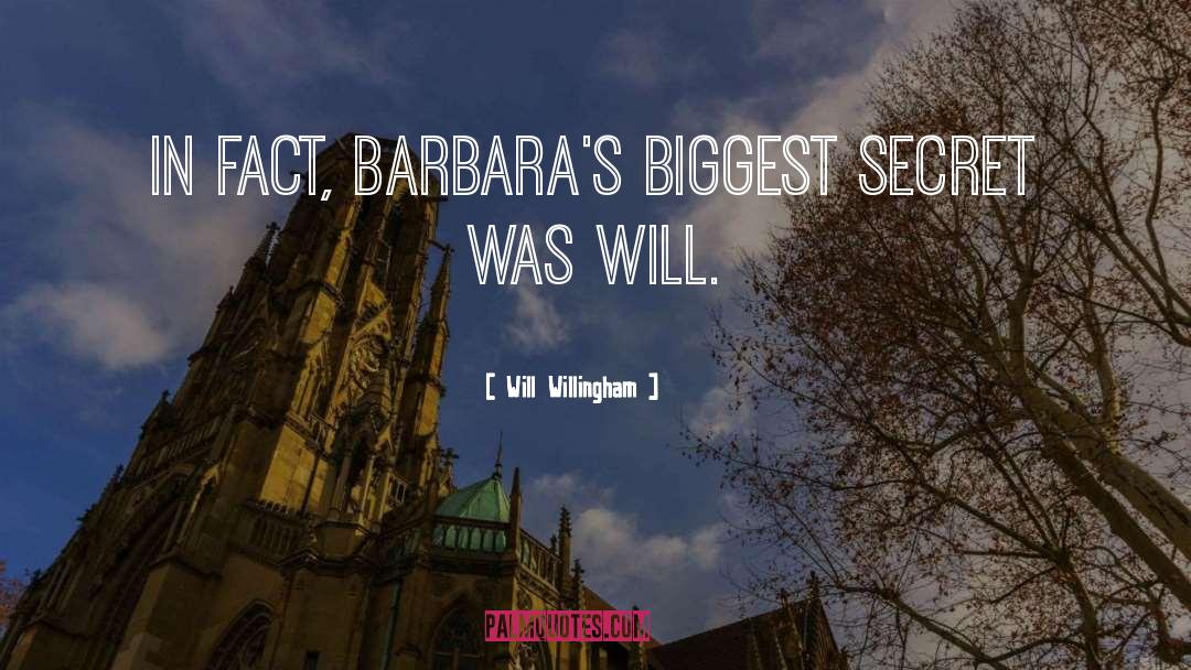 Will Willingham Quotes: In fact, Barbara's biggest secret