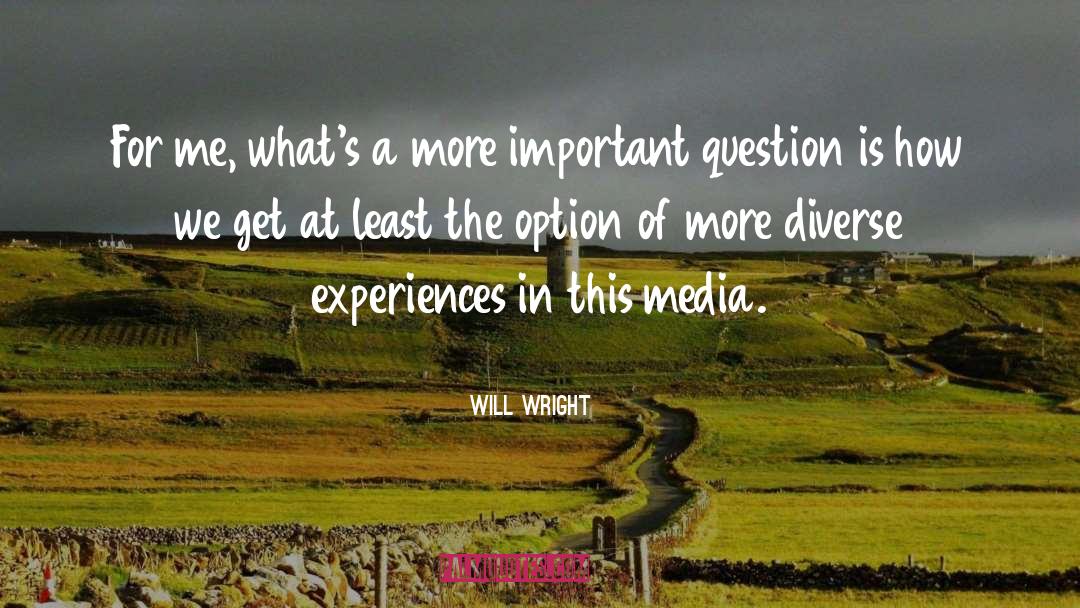 Will Wright Quotes: For me, what's a more